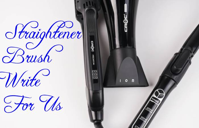 Straightener Brush Write For Us