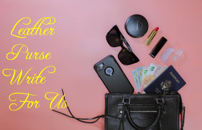 Leather Purse Write for Us