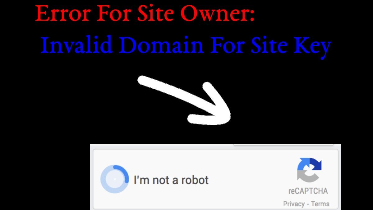 Full Guide – Error For Site Owner: Invalid Domain For Site Key