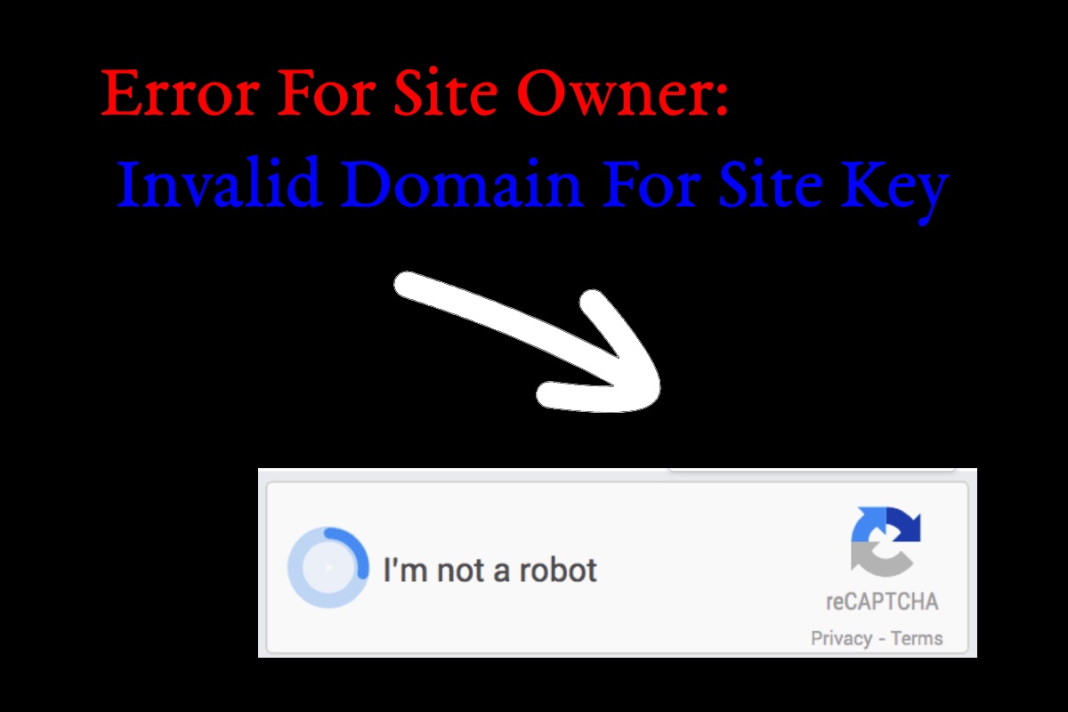 Full Guide - Error For Site Owner: Invalid Domain For Site Key