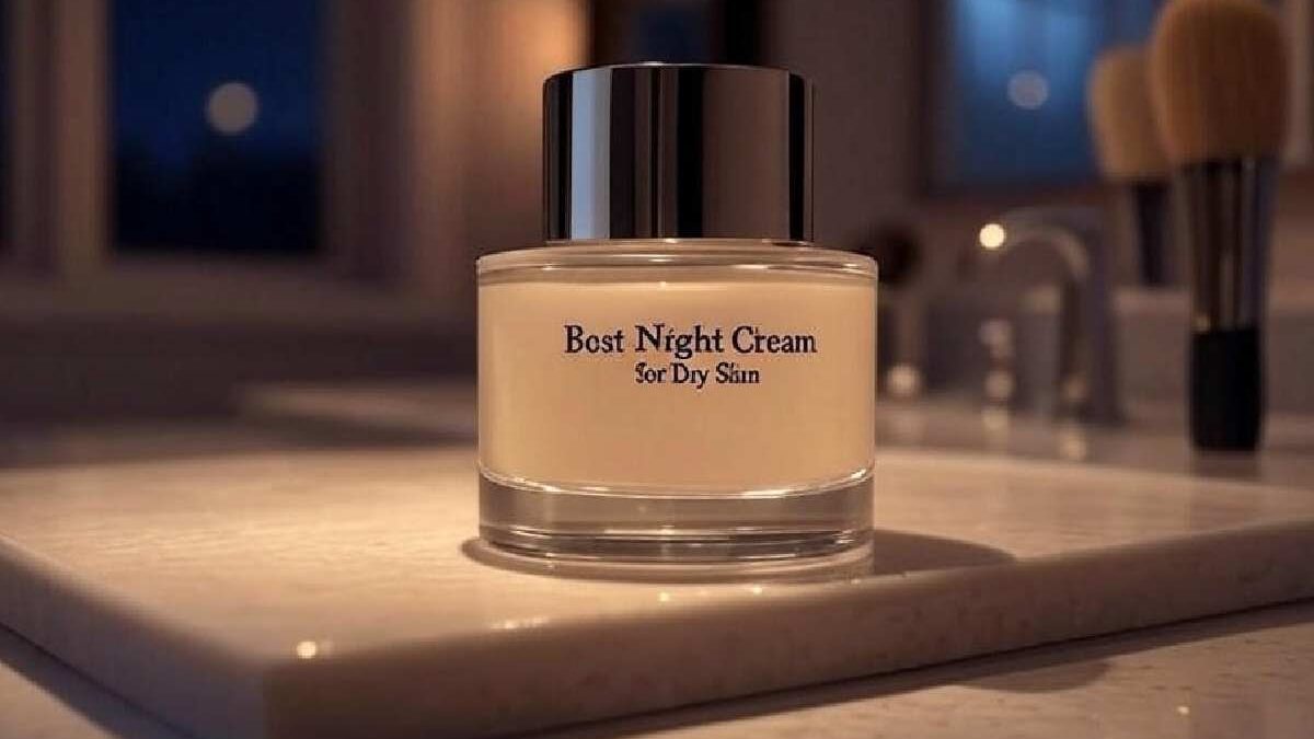Best Night Cream for Dry Skin: Hydration Guaranteed
